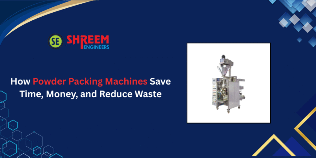 How Powder Packing Machines Save Time, Money, and Reduce Waste