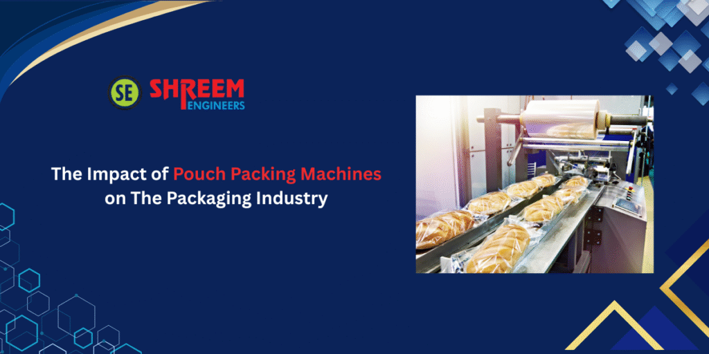 The Impact of Pouch Packing Machines on The Packaging Industry