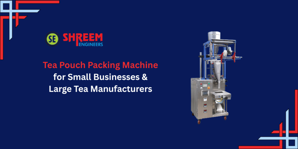 Tea Pouch Packing Machine for Small Businesses & Large Tea Manufacturers